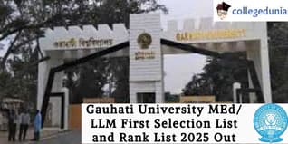 Gauhati University MEd/ LLM First Selection List and Rank List 2025 Out; Check Details Here